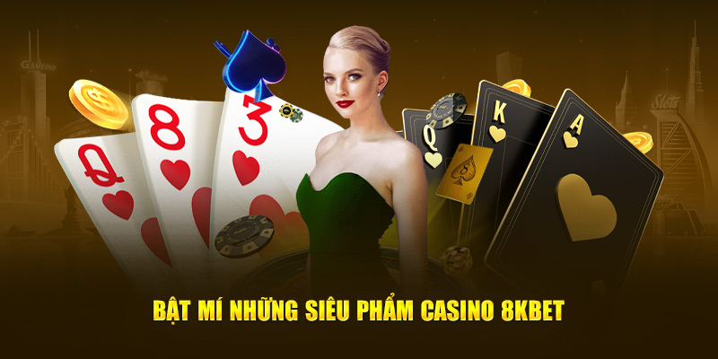 Bật mí những siêu phẩm Casino 8KBET