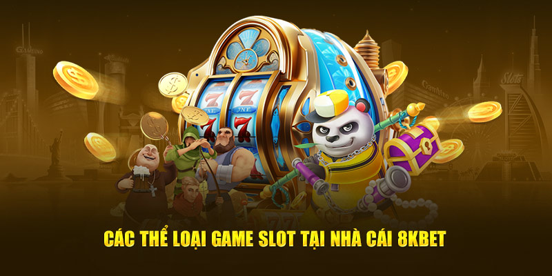 Các thể loại game slot tại nổ hũ 8KBET