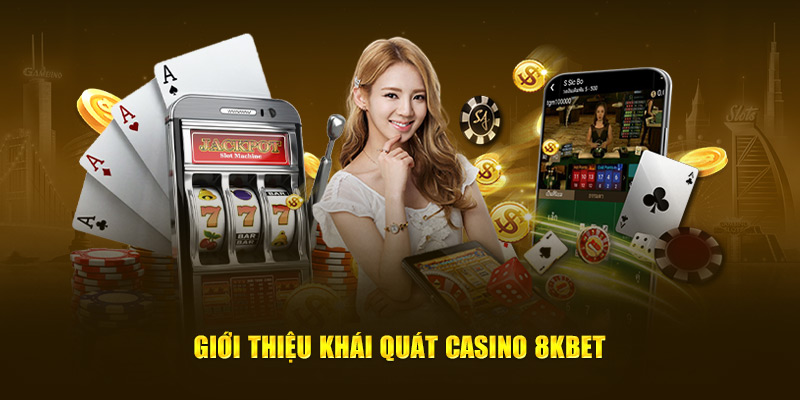 Giới thiệu khái quát Casino 8KBET