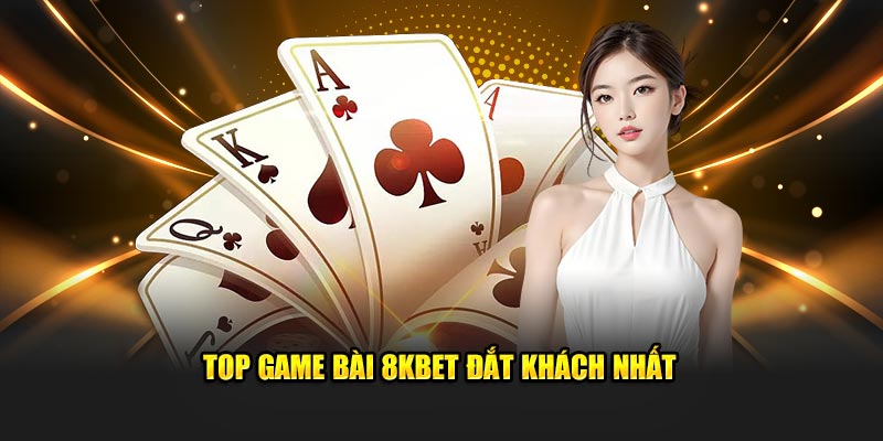 Top game bài 8KBET đắt khách nhất 